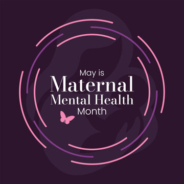 Maternal Mental Health Month observed every year in May, dedicated to raising awareness about perinatal mood and anxiety disorders (PMADs). Vector illustration