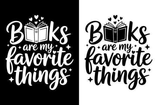 Books Are My Favorite Things Typography Quote Design. Book Lover Quote with Hand Lettering Illustration. Inspirational Reading Quote Books Are My Favorite Things. 