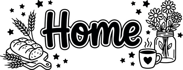 Fototapeta premium Home lettering with bread flowers coffee cup and stars black and white vector art