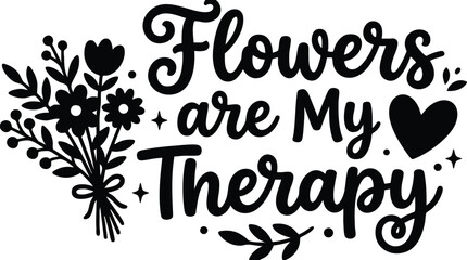 Obraz premium Flowers are my therapy black script lettering with floral bouquet and heart icon