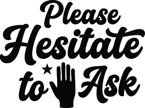 Please hesitate to ask phrase with hand icon in script lettering vector art