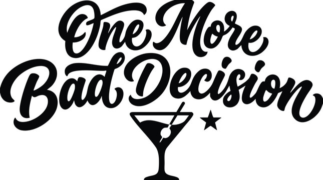 One more bad decision phrase with martini glass and star vector art