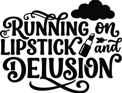 Running on lipstick and delusion calligraphic lettering with lipstick icon and cloud