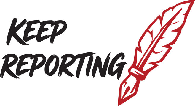 The Call to Duty: A pen and the bold statement Keep Reporting against a clean background, representing a commitment to truthful communication and transparency in modern media.