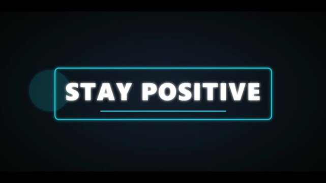 Stay Positive motivational quote animation, inspirational text in neon blue frame, modern digital message for wellness content on dark background 4K