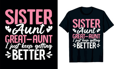 Fototapeta premium Mothers Day, Sister aunt great-aunt I just keep getting better t-shirt design