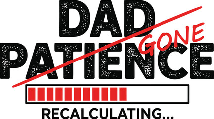 Obraz premium Dad Patience Gone Recalculating Funny Father Humor Grunge Typography with Red Progress Bar Loading SVG Design for Fathers Day Tshirt Hoodie and Sublimation Print