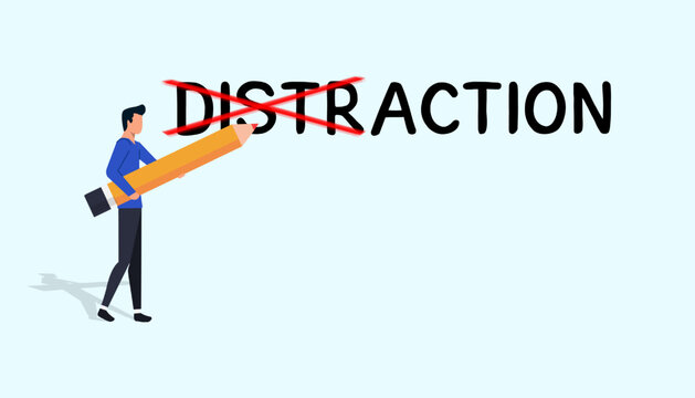 The man crossed out part of the word distraction and made it action. Action creates progress and moving toward goals.