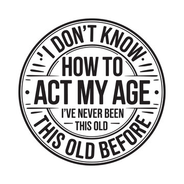 Circular graphic with text expressing confusion about aging playfully