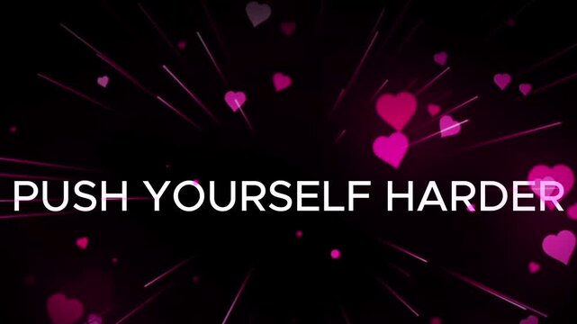 Hearts float against a dark background with the bold text message to push yourself harder today.