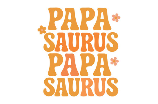 Retro style graphic featuring the words papa saurus stacked with floral accents high quality professional detailed