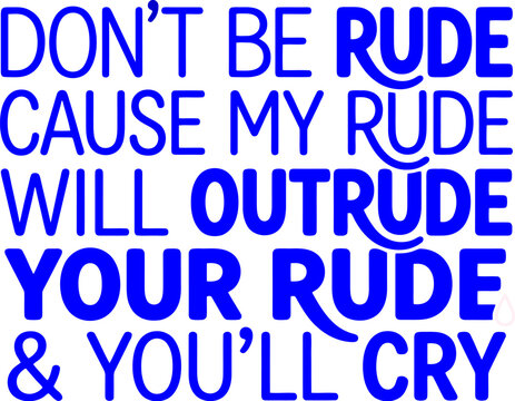 Sassy typography quote vector, Don't Be Rude blue lettering design, funny sarcastic message for apparel, bold blue text graphic on white background