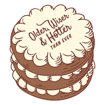 Cake with the dedication Older, wiser and hotter than ever