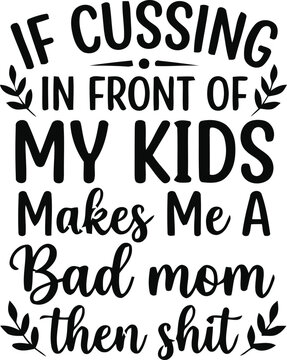 If Cursing in Front of Kids Makes Me a Bad Mom, Then I'm a Bad Mom