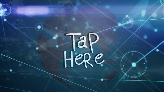 Animation of tap here text and network of connections over globe on black background