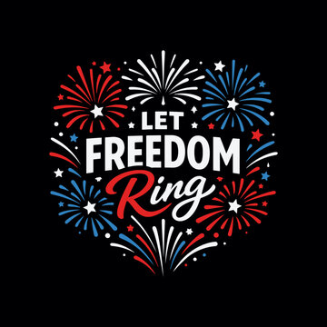 Let Freedom Ring Fireworks Patriotic 4th of July T-Shirt Design