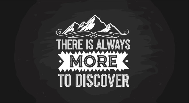Motivational quote there is always more to discover with mountain peak illustration on a black chalkboard background.