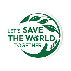 Let is save the world together text in green circle hand and leaf vector design