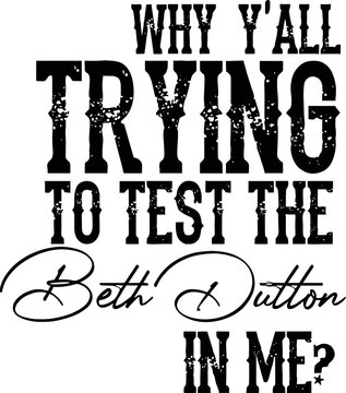 Why are y'all trying to test the Beth Dutton in me? Svg, Beth Dutton Quote Svg, Sassy Western Svg