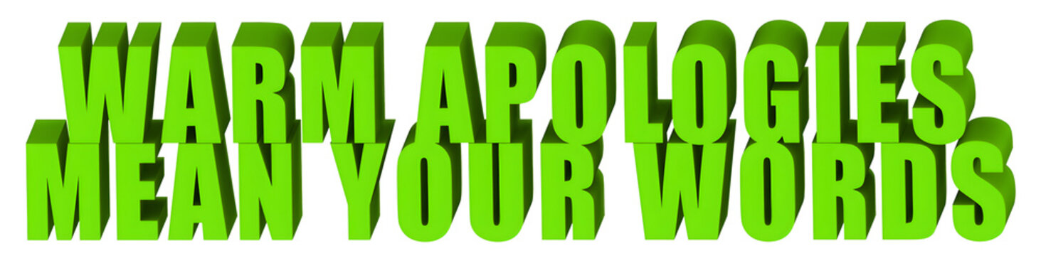 Warm Apologies,Mean Your Words  , 3d text