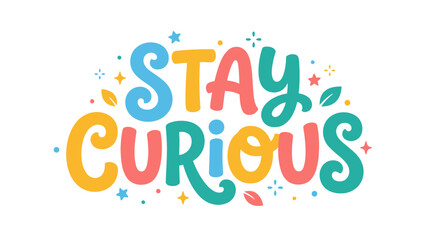 Colorful Stay Curious Typography Design. © Kebo