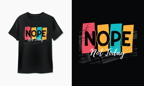 Vibrant nope not today graphic t-shirt design on dark fabric