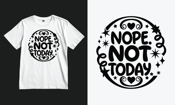 Stylish t-shirt with playful nope not today design in decorative font