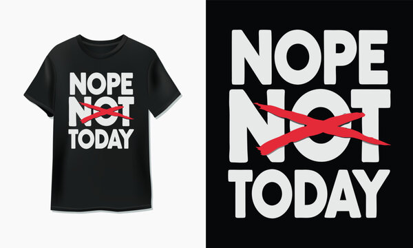 T-shirt with humorous nope not today slogan design and stand-alone graphic version