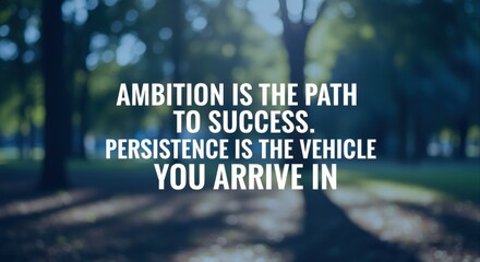 Naklejka premium Ambition and persistence quote overlaid on a blurred park pathway, symbolizing a journey to success