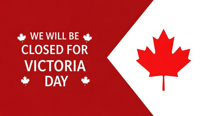 Fototapeta premium We Will Be Closed For Victoria Day Announcement With Canadian Maple Leaf canada 1