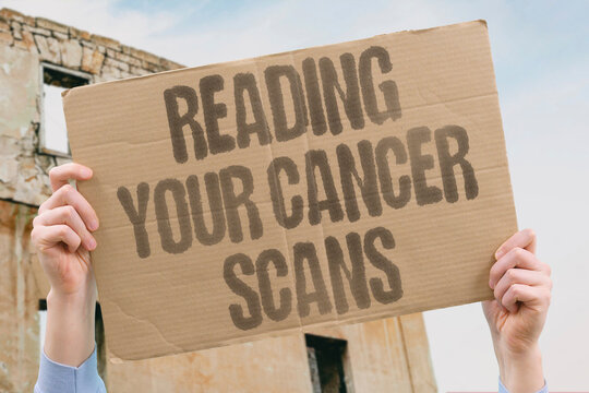"Reading Your Cancer Scans" Understanding what cancer imaging results mean helps patients actively participate in their treatment decisions. CANCER. SCANS. IMAGING. PATIENT. RESULTS.