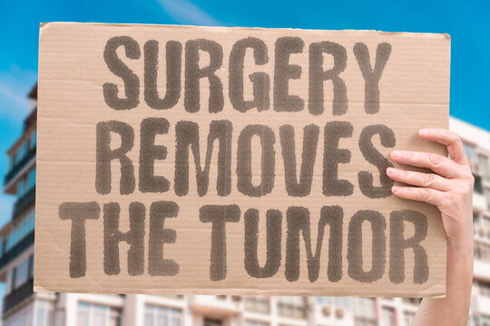 "Surgery Removes The Tumor" Surgical resection is often the first step in treating solid tumors when the disease has not yet spread widely. CANCER. SURGERY. TREATMENT. RESECTION. TUMOR.