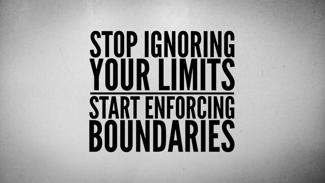 Words or quotes of inspiration and motivation to be successful stop ignoring your limits, start enforcing boundaries. directive to shift from self-sacrifice and people-pleasing to self-respect