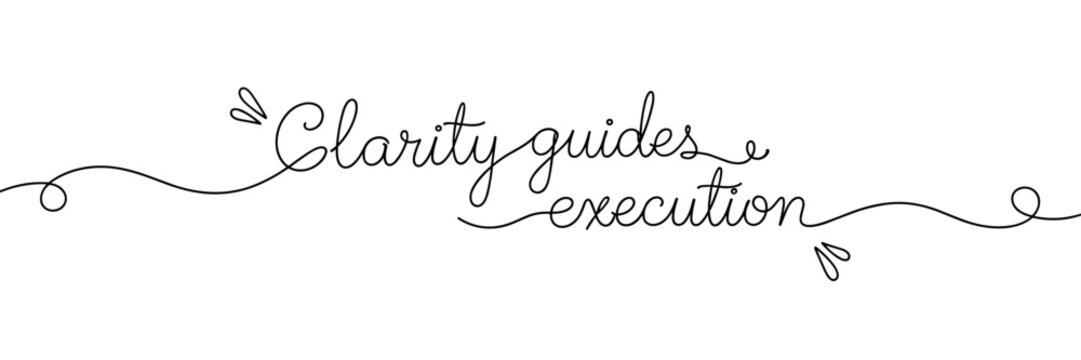 Handwritten 'clarity guides execution' cursive centered on white, none editable stroke