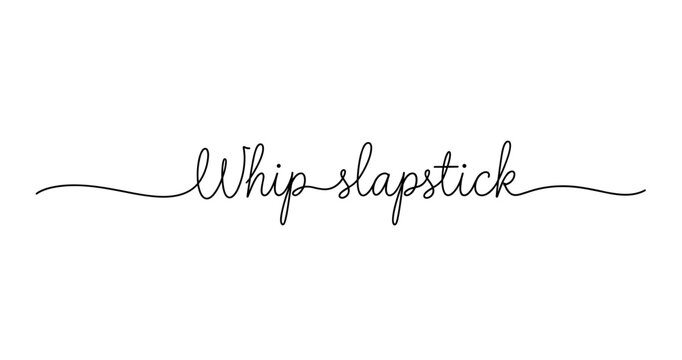 Elegant calligraphy of the phrase 'whip slapstick' in stylish script. No editable strokes
