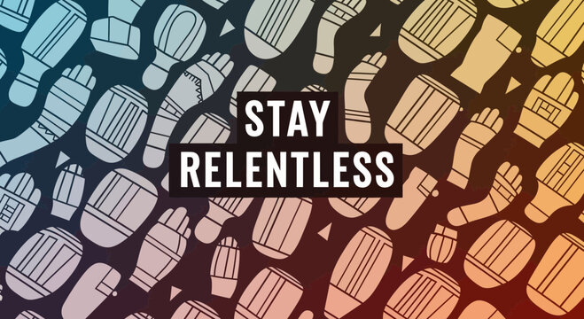 Stay Relentless Motivational Quote with Footprints Pattern Background
