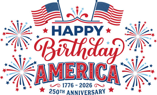 Happy birthday america 250th anniversary celebration with fireworks and flags