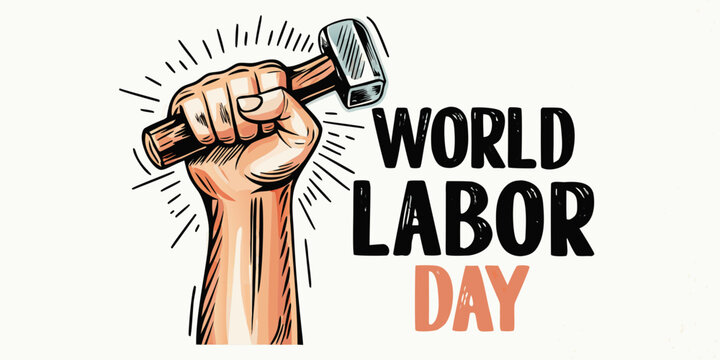 A clenched fist holds a hammer alongside the words world labor day