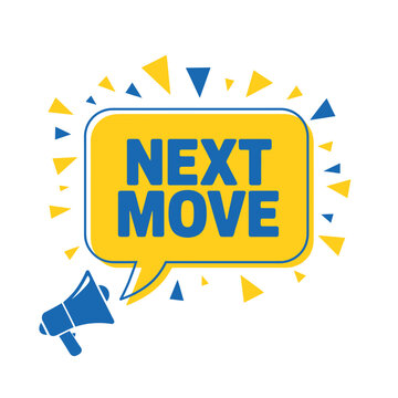 Yellow speech bubble with NEXT MOVE text and blue megaphone icon on white background