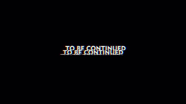 Glitch "To Be Continued" text animation with digital distortion and scanlines. Alpha channel overlay ideal for cinematic endings, storytelling and VFX.