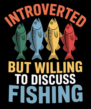 Introverted But Willing To Discuss Fishing