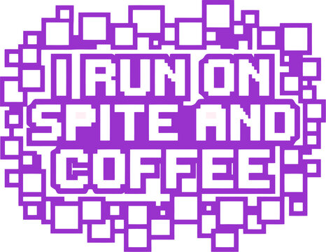Retro pixel art typography with I Run On Spite And Coffee text, purple gaming aesthetic quote, digital glitch style lettering for apparel