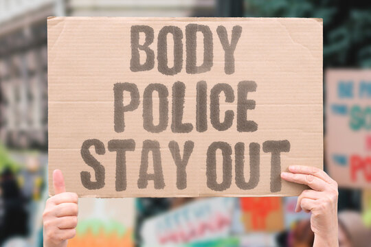 "Body Police Stay Out" State and social policing of adult physical presentation in legal contexts represents an overreach into personal bodily sovereignty. BODY. POLICE. LAW. ADULT. SOVEREIGN.
