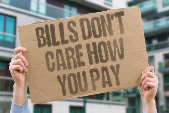 "Bills Don't Care How You Pay" Creditors and landlords require payment regardless of the social acceptability of the income source. BILL. INCOME. EARN. PAY. BODY.