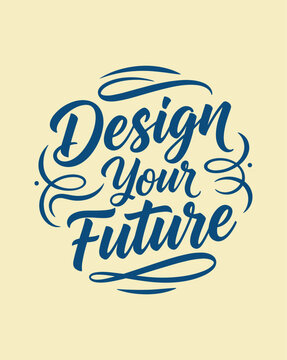 Inspirational Typography Design Your Future Motivational Quote.