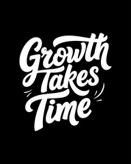 Obraz premium Growth Takes Time Inspirational Quote Typography Design.