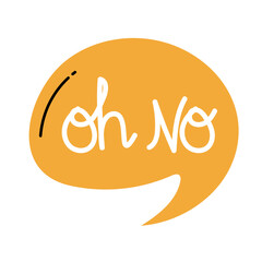 Fototapeta premium Orange speech bubble with white handwritten text oh no word