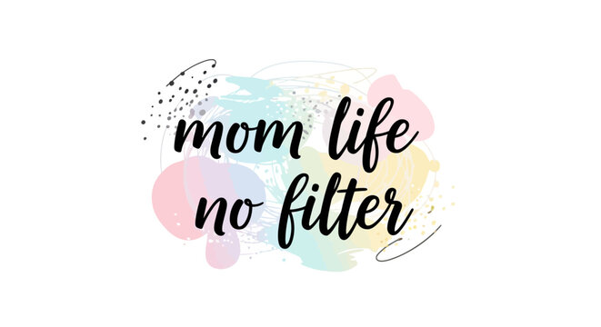 Mom Life No Filter Text Overlay on Pastel Watercolor Background