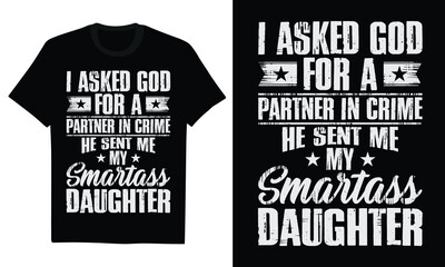Obraz premium I Asked God For A Partner In Crime He Sent Me My Smartass Daughter - Funny Fathers Day TShirt Smartass Daughter Gift, Sarcastic Dad Life, Daughter Humor Quote