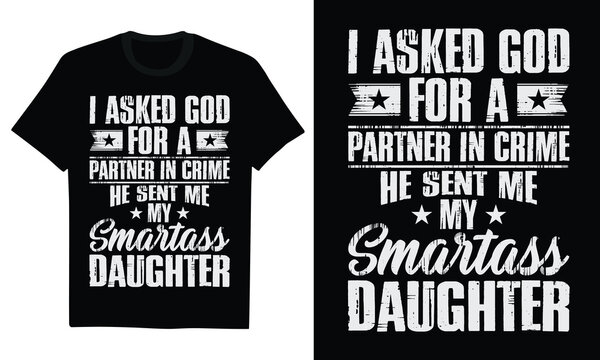 I Asked God For A Partner In Crime He Sent Me My Smartass Daughter - Funny Fathers Day TShirt Smartass Daughter Gift, Sarcastic Dad Life, Daughter Humor Quote